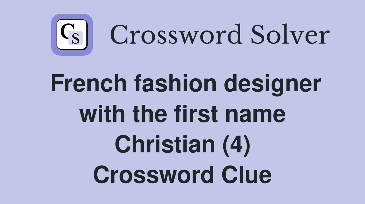 French fashion designer with the first name Christian (4) Crossword